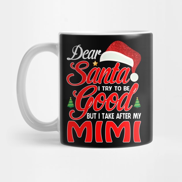 Dear Santa I Tried To Be Good But I Take After My MIMI T-Shirt by intelus